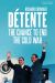 Détente : The Chance to End the Cold War