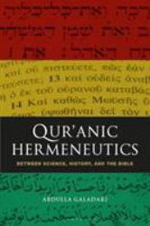 Qur'anic Hermeneutics : Between Science, History, and the Bible