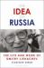The Idea of Russia : The Life and Work of Dmitry Likhachev