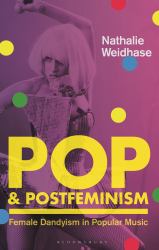 Pop and Postfeminism : Female Dandyism in Popular Music