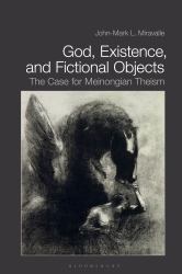 God, Existence, and Fictional Objects : The Case for Meinongian Theism