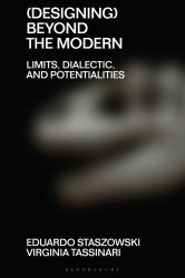 (Designing) Beyond the Modern : Limits, Dialectic, and Potentialities