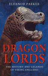 Dragon Lords : The History and Legends of Viking England