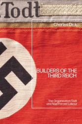 Builders of the Third Reich : The Organisation Todt and Nazi Forced Labour