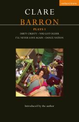 Clare Barron Plays 1 : Dirty Crusty; You Got Older; I'll Never Love Again; Dance Nation