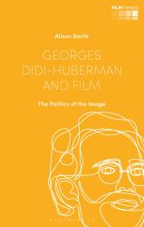 Georges Didi-Huberman and Film : The Politics of the Image