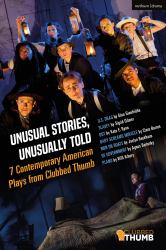 Unusual Stories, Unusually Told: 7 Contemporary American Plays from Clubbed Thumb : U. S. Drag; Slavey; Dot; Baby Screams Miracle; Men on Boats; of Government; Plano