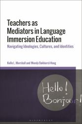 Teachers As Mediators in Language Immersion Education : Navigating Ideologies, Cultures, and Identities