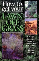 How to Get Your Lawn off Grass : A North American Guide to Turning off the Water Tap and Going Native