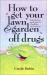 How to Get Your Lawn and Garden off Drugs : Pesticide-Free Gardening for a Healthier Environment