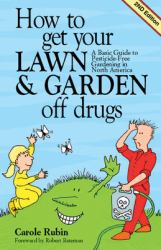 How to Get Your Lawn and Garden off Drugs : A Basic Guide to Pesticide Free Gardening in North America