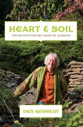 Heart and Soil : The Revolutionary Good of Gardens