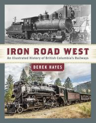 Iron Road West : An Illustrated History of British Columbia's Railways