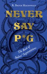 Never Say P*g : The Book of Sailors' Superstitions
