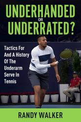 Tactics for and a History of the Underarm Serve in Tennis : Underhanded or Underrated?