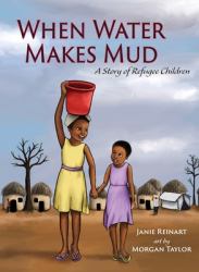 When Water Makes Mud : A Story of Refuge Children