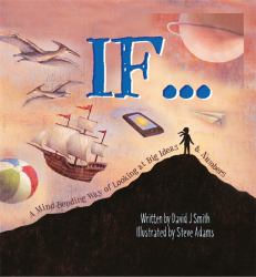If... : A Mind-Bending Way of Looking at Big Ideas and Numbers