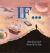 If... : A Mind-Bending Way of Looking at Big Ideas and Numbers
