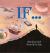 If... : A Mind-Bending Way of Looking at Big Ideas and Numbers