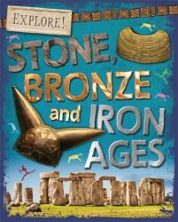 Explore! : Stone, Bronze and Iron Ages