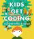 Kids Get Coding: Algorithms and Bugs Kids Get Coding: Algorithms and Bugs