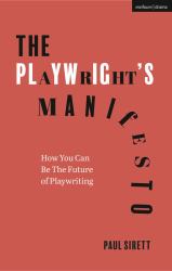 The Playwright's Manifesto : How You Can Be the Future of Playwriting