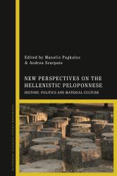 New Perspectives on the Hellenistic Peloponnese : History, Politics and Material Culture