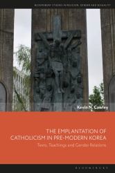 The Emplantation of Catholicism in Pre-Modern Korea : Texts, Teachings and Gender Relations