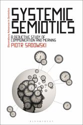 Systemic Semiotics : A Deductive Study of Communication and Meaning