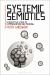 Systemic Semiotics : A Deductive Study of Communication and Meaning