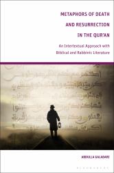Metaphors of Death and Resurrection in the Qur'an : An Intertextual Approach with Biblical and Rabbinic Literature