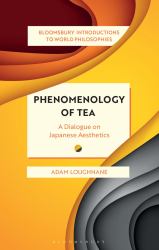 Phenomenology of Tea : A Dialogue on Japanese Aesthetics