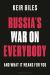 Russia's War on Everybody : And What It Means for You