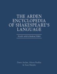 The Arden Encyclopedia of Shakespeare's Language : Plays and Characters