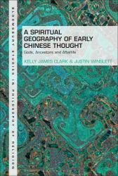 A Spiritual Geography of Early Chinese Thought : Gods, Ancestors, and Afterlife