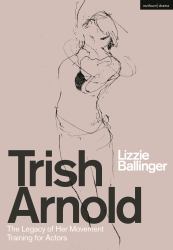 Trish Arnold : The Legacy of Her Movement Training for Actors