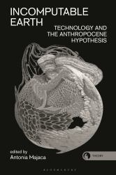 Incomputable Earth : Technology and the Anthropocene Hypothesis