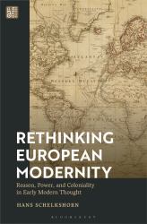Rethinking European Modernity : Reason, Power, and Coloniality in Early Modern Thought