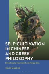 Self-Cultivation in Chinese and Greco-Roman Philosophy : Nourishing the Heart/Mind and Playing Roles