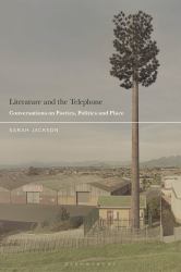 Literature and the Telephone : Conversations on Poetics, Politics and Place
