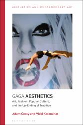 Gaga Aesthetics : Art, Fashion, Popular Culture, and the up-Ending of Tradition