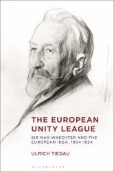 The European Unity League : Sir Max Waechter and the European Idea, 1904-1924