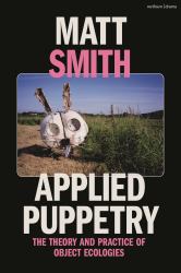 Applied Puppetry : The Theory and Practice of Object Ecologies