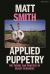 Applied Puppetry : The Theory and Practice of Object Ecologies