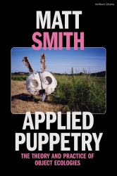 Applied Puppetry : The Theory and Practice of Object Ecologies