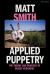 Applied Puppetry : The Theory and Practice of Object Ecologies