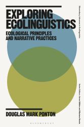 Exploring Ecolinguistics : Ecological Principles and Narrative Practices