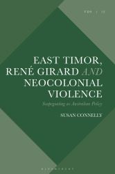 East Timor, René Girard and Neocolonial Violence : Scapegoating As Australian Policy
