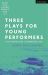 Three Plays for Young Performers : On the Threshing Floor; the Grandfathers; Flood Three Plays for Young Performers : On the Threshing Floor; the Grandfathers; Flood