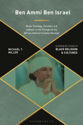 Ben Ammi Ben Israel : Black Theology, Theodicy and Judaism in the Thought of the African Hebrew Israelite Messiah